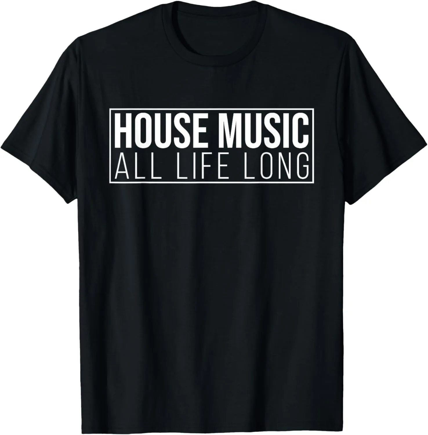 House Music All Life Long - EDM Rave Festival Outfit Stylish T-Shirt