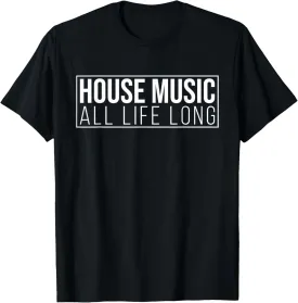 House Music All Life Long - EDM Rave Festival Outfit Stylish T-Shirt