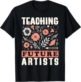 Teaching Future Artists Design for Art Teachers and Lovers T-Shirt
