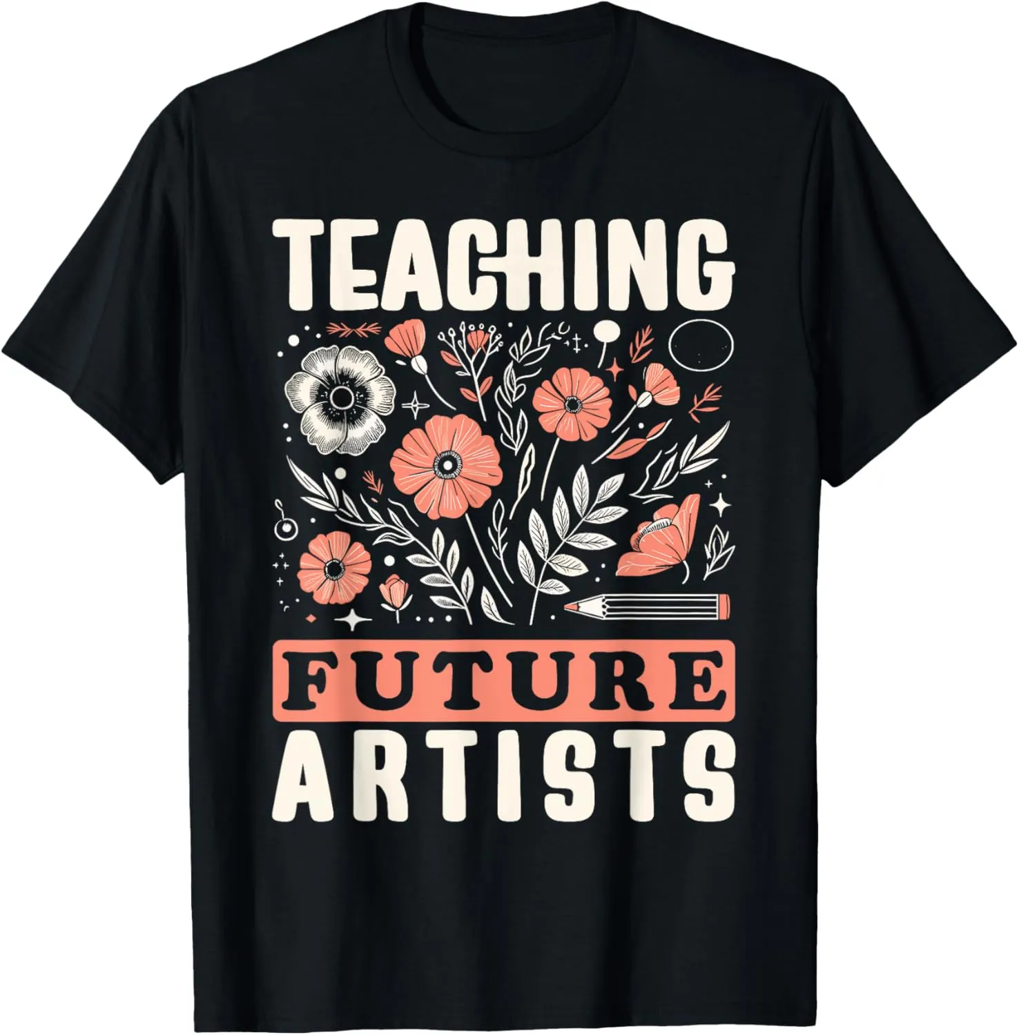 Teaching Future Artists Design for Art Teachers and Lovers T-Shirt